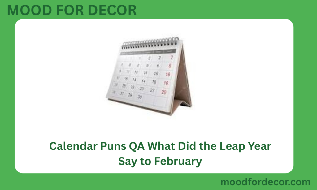 Calendar Puns QA What Did the Leap Year Say to February