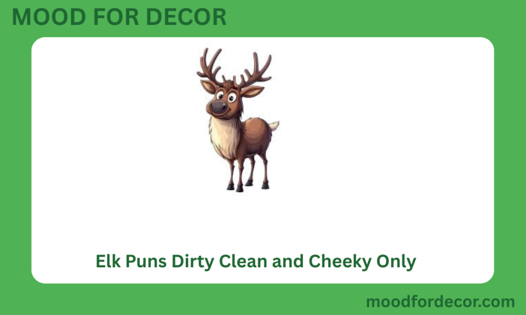 Elk Puns Dirty Clean and Cheeky Only