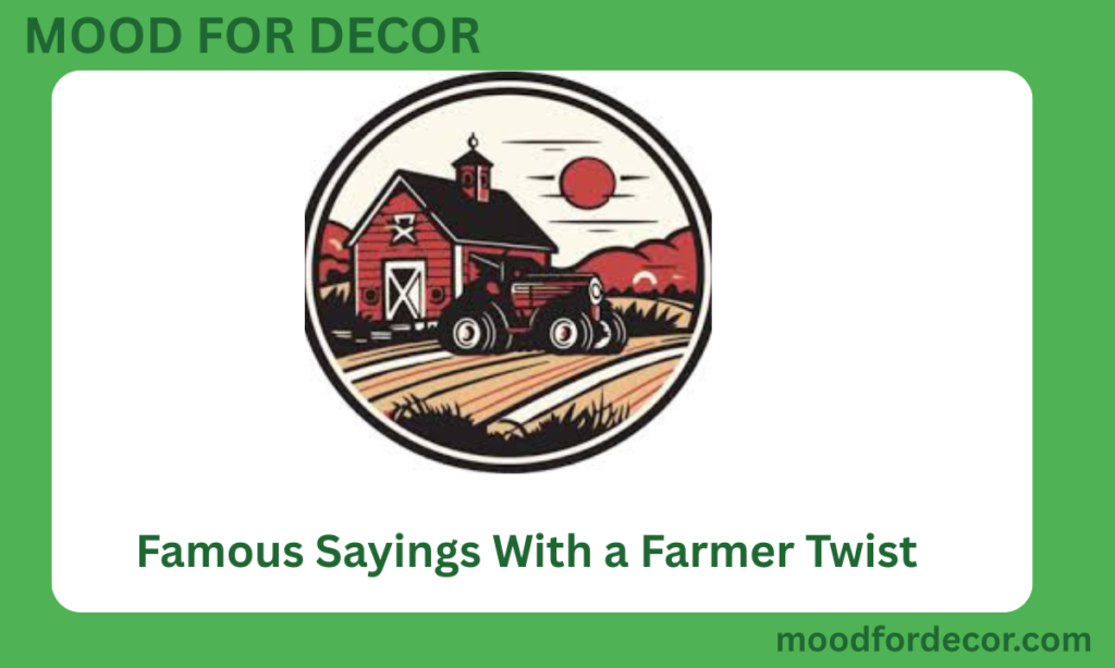 Famous Sayings With a Farmer Twist