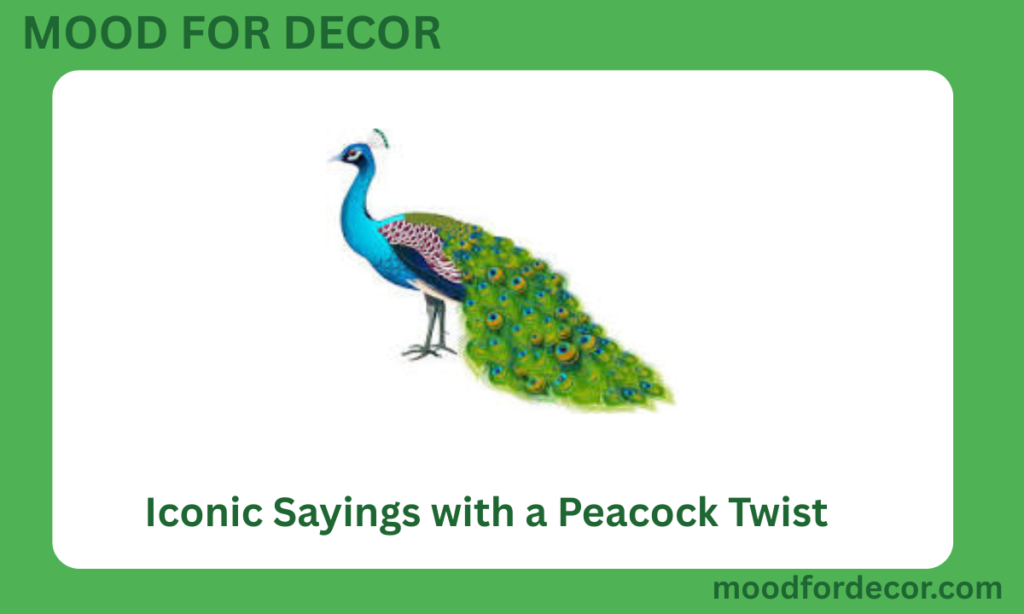 Iconic Sayings with a Peacock Twist