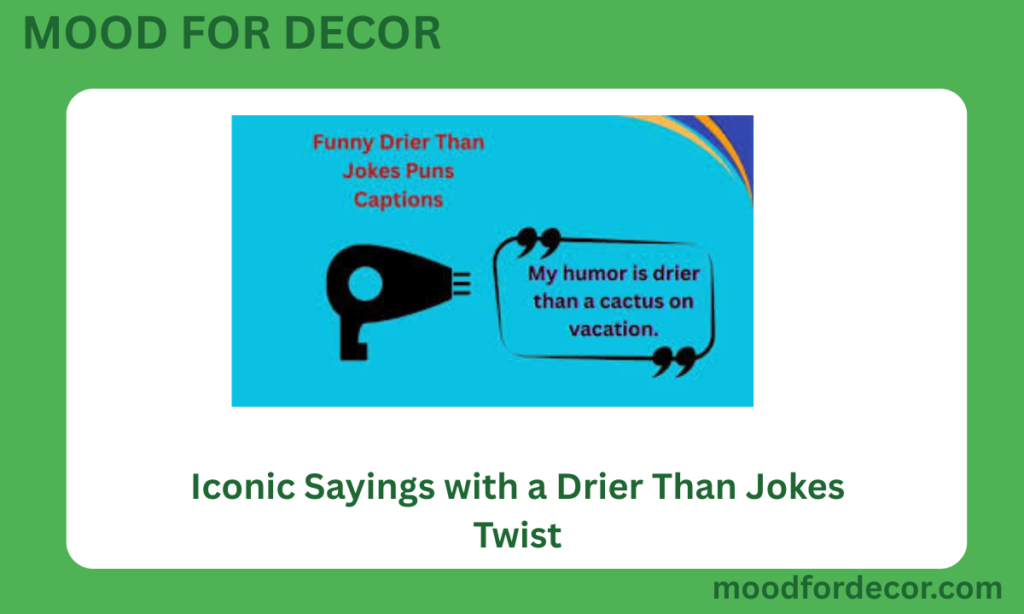 Iconic Sayings with a Drier Than Jokes Twist